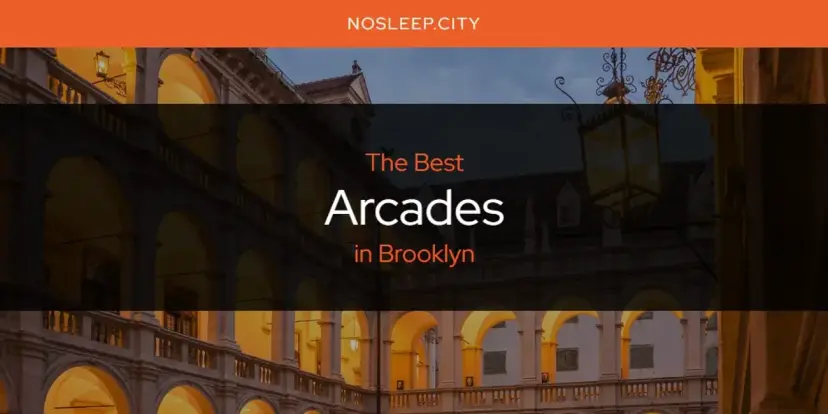 The Absolute Best Arcades in Brooklyn  [Updated 2024]