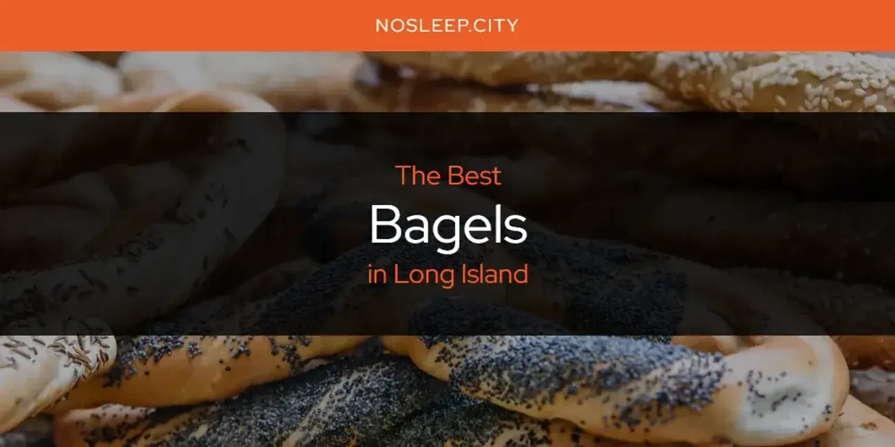 The Absolute Best Bagels in Long Island  [Updated 2024]