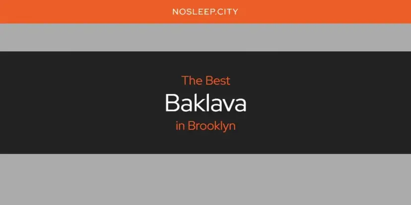 The Absolute Best Baklava in Brooklyn  [Updated 2024]