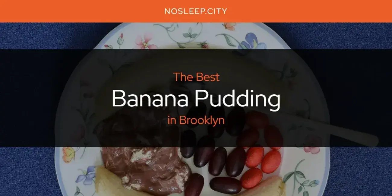 The Absolute Best Banana Pudding in Brooklyn  [Updated 2024]