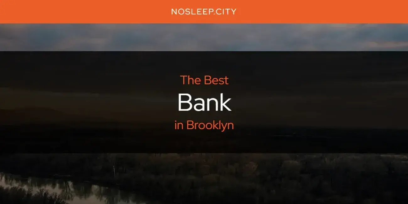 The Absolute Best Bank in Brooklyn  [Updated 2024]