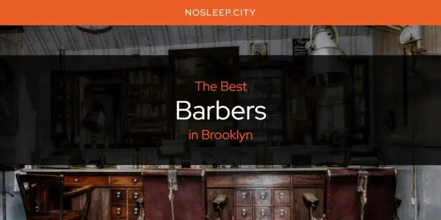 The Absolute Best Barbers in Brooklyn  [Updated 2024]