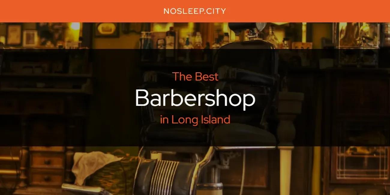 Long Island's Best Barbershop [Updated 2024]