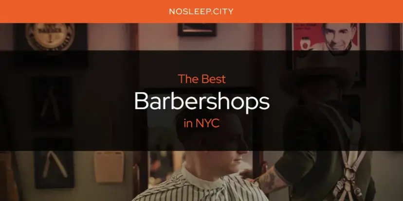 The Absolute Best Barbershops in NYC  [Updated 2024]