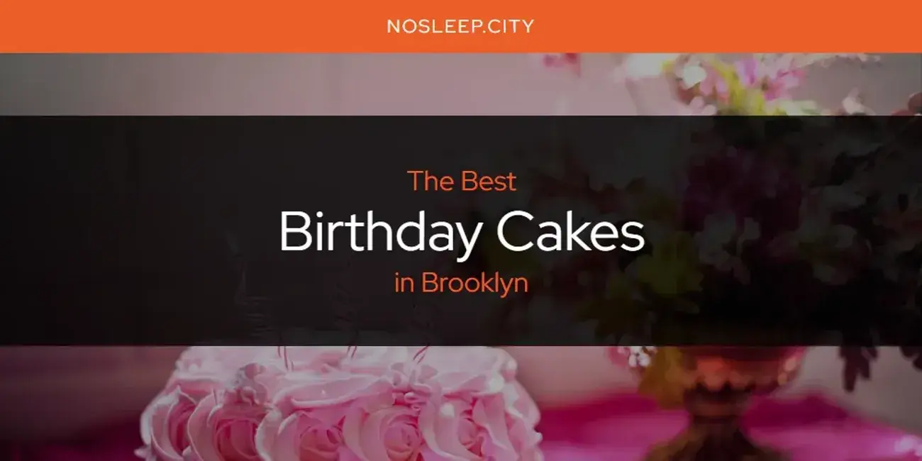 The Absolute Best Birthday Cakes in Brooklyn  [Updated 2024]