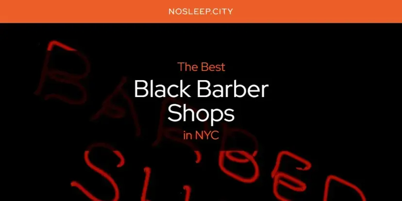 The Absolute Best Black Barber Shops in NYC  [Updated 2024]