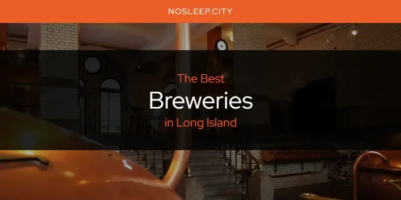 The Absolute Best Breweries in Long Island  [Updated 2024]