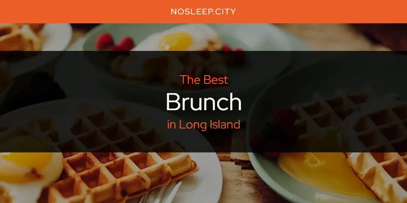 The Absolute Best Brunch in Long Island  [Updated 2024]