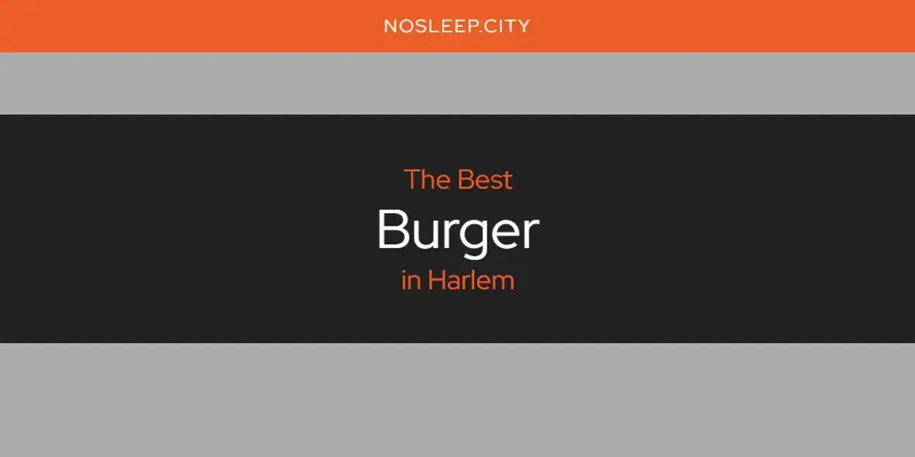The Absolute Best Burger in Harlem  [Updated 2024]