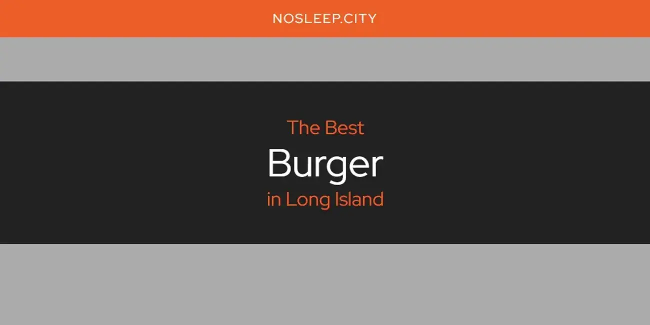 The Absolute Best Burger in Long Island  [Updated 2024]