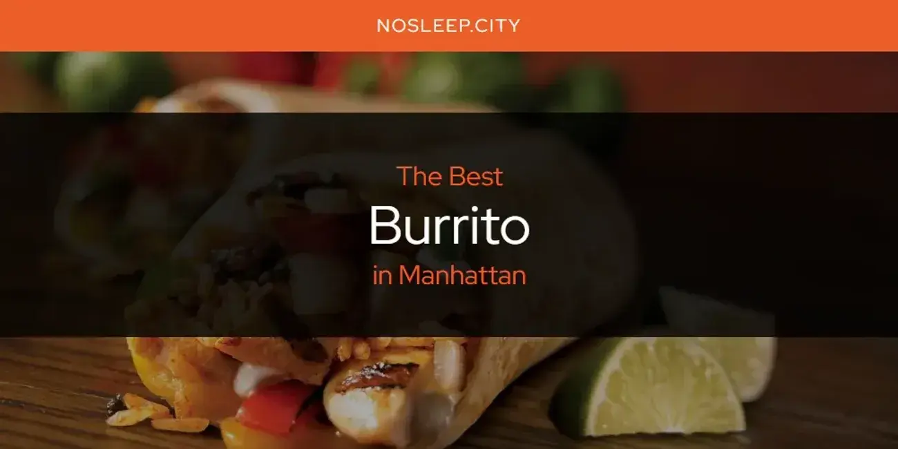 The Absolute Best Burrito in Manhattan  [Updated 2024]