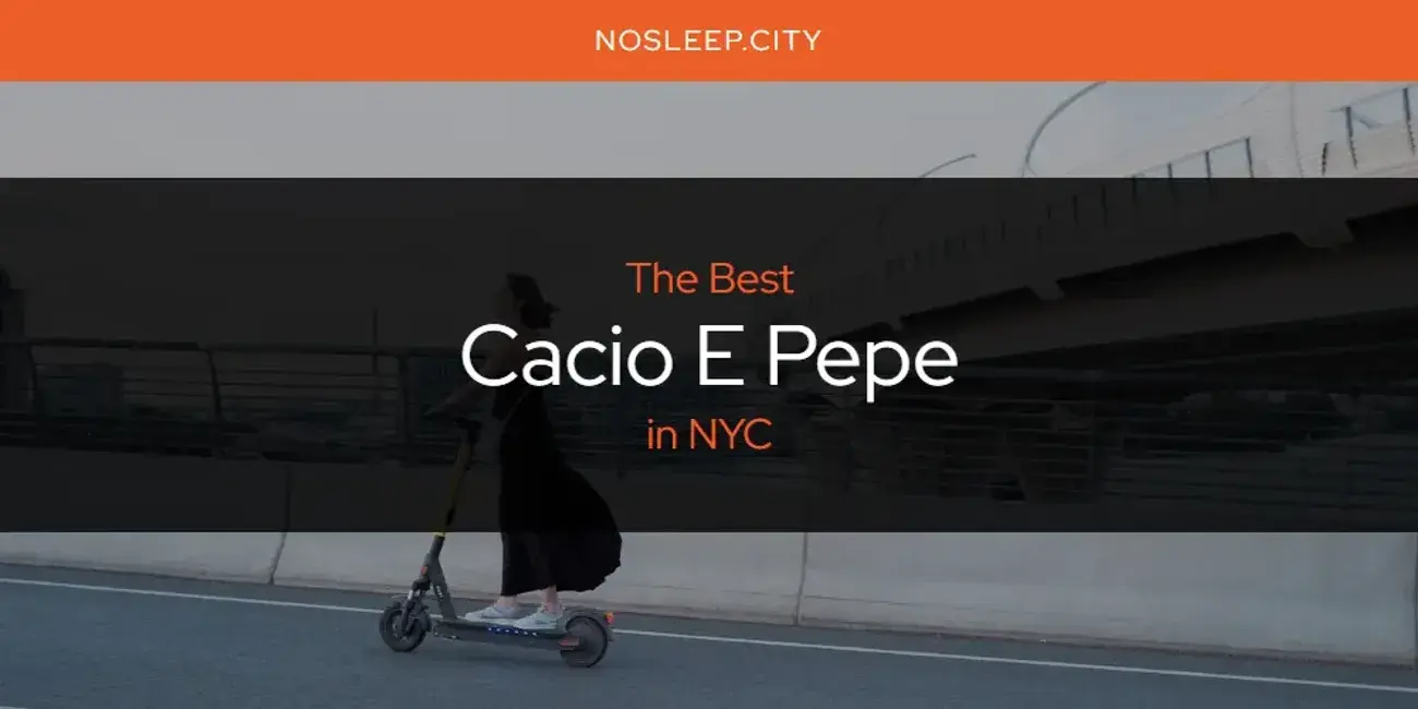 The Absolute Best Cacio E Pepe in NYC  [Updated 2024]