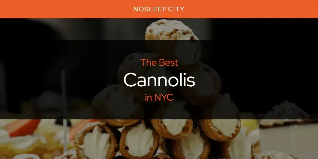 The Absolute Best Cannolis in NYC  [Updated 2024]