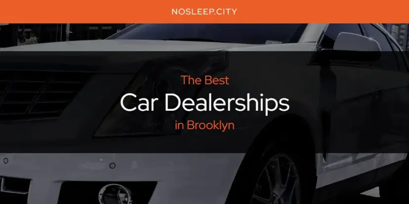 The Absolute Best Car Dealerships in Brooklyn  [Updated 2024]