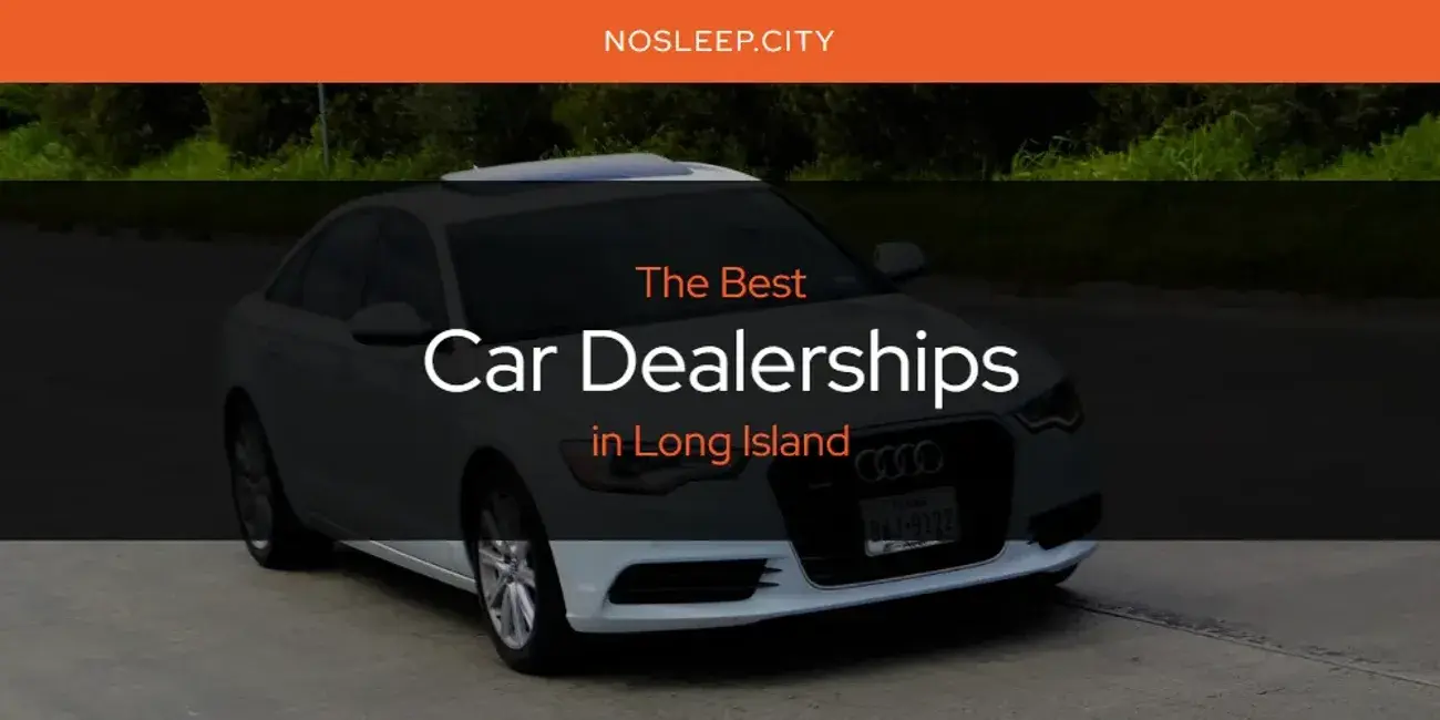 The Absolute Best Car Dealerships in Long Island  [Updated 2024]