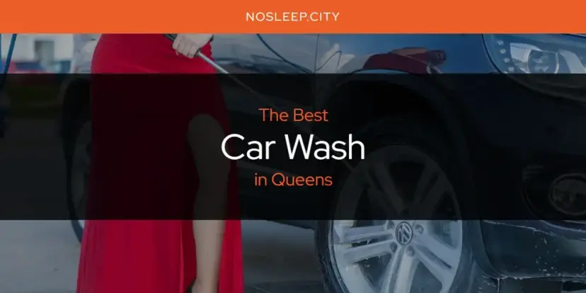 The Absolute Best Car Wash in Queens  [Updated 2024]