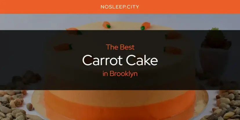 The Absolute Best Carrot Cake in Brooklyn  [Updated 2024]