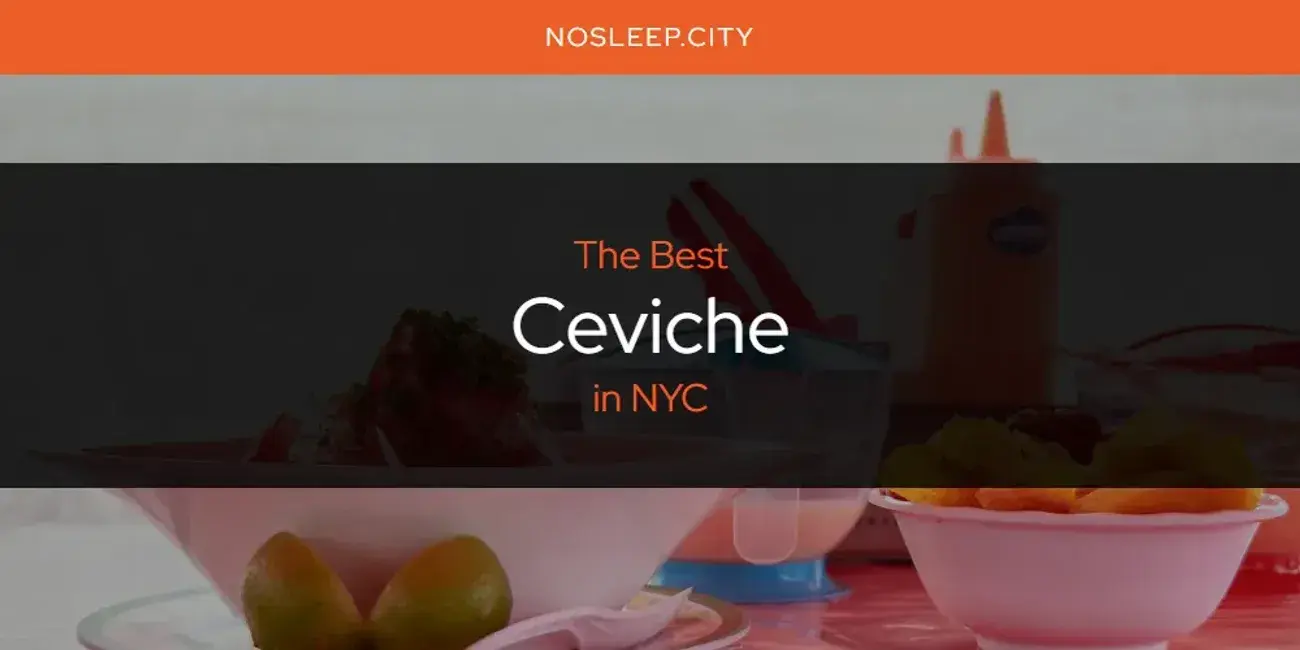 The Absolute Best Ceviche in NYC  [Updated 2024]