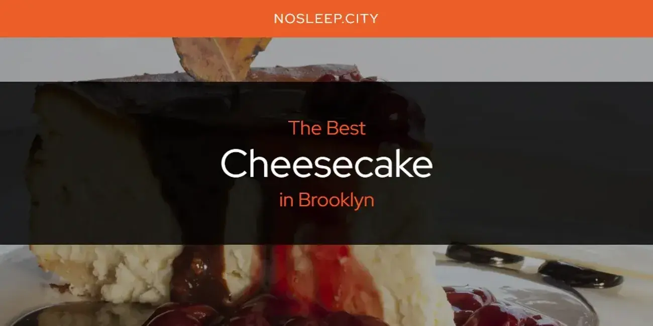 The Absolute Best Cheesecake in Brooklyn  [Updated 2024]