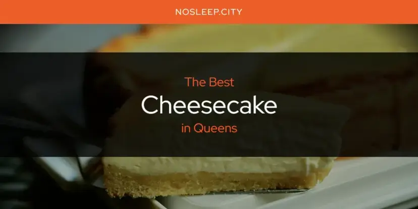 The Absolute Best Cheesecake in Queens  [Updated 2024]