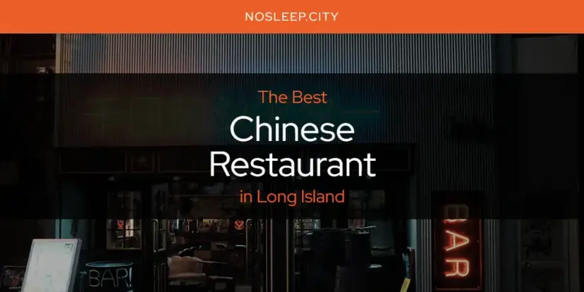 The Absolute Best Chinese Restaurant in Long Island  [Updated 2024]