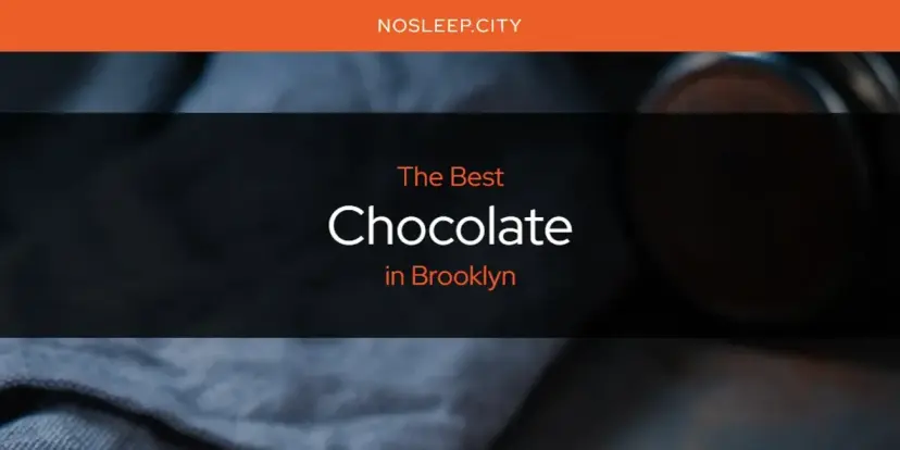 The Absolute Best Chocolate in Brooklyn  [Updated 2024]