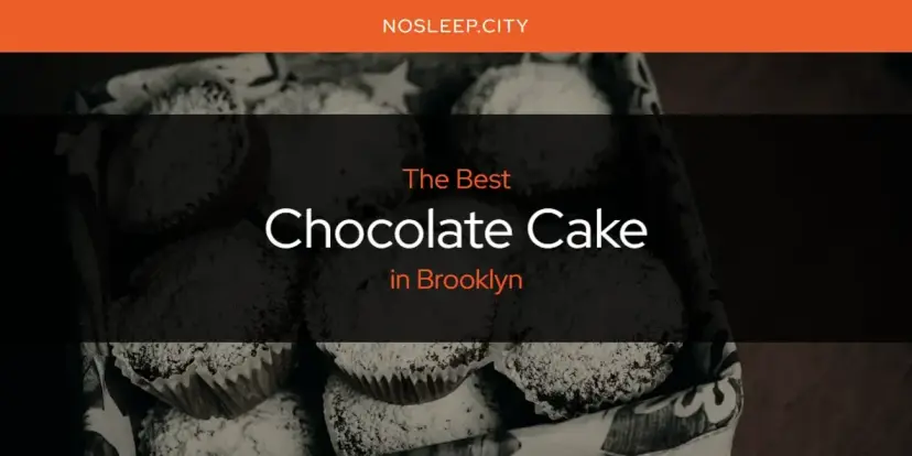 The Absolute Best Chocolate Cake in Brooklyn  [Updated 2024]