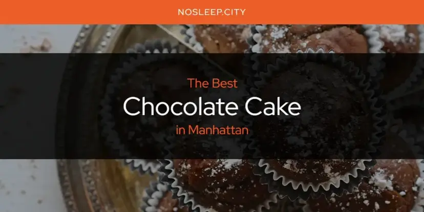 The Absolute Best Chocolate Cake in Manhattan  [Updated 2024]