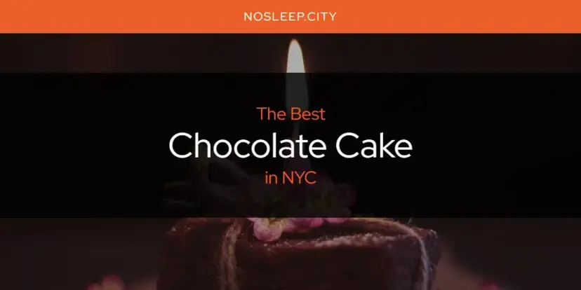 The Absolute Best Chocolate Cake in NYC  [Updated 2024]