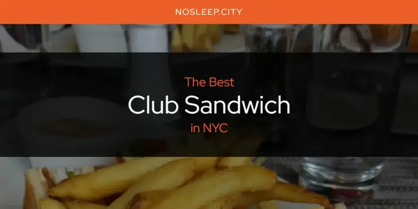The Absolute Best Club Sandwich in NYC  [Updated 2024]