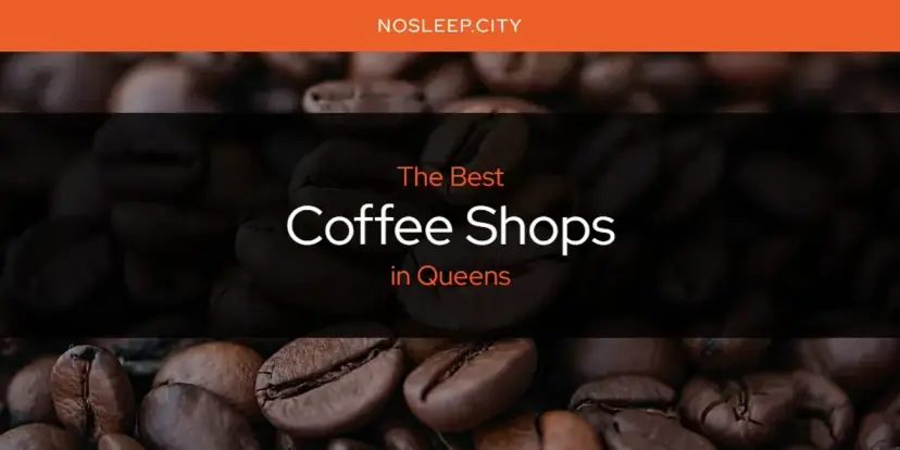 The Absolute Best Coffee Shops in Queens  [Updated 2024]