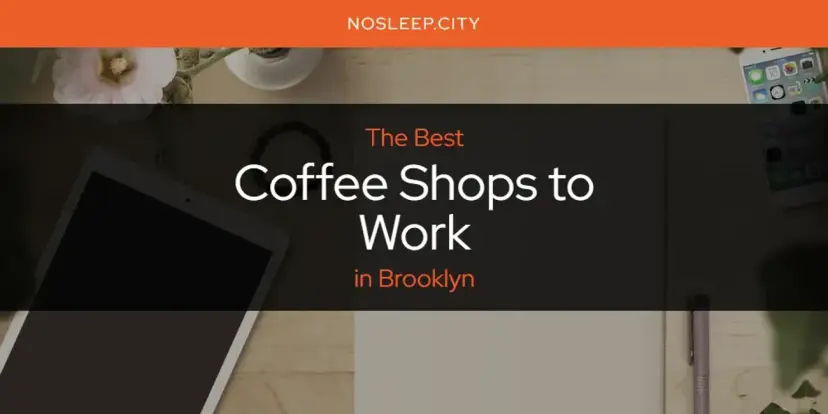 The Absolute Best Coffee Shops to Work in Brooklyn  [Updated 2024]