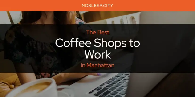 The Absolute Best Coffee Shops to Work in Manhattan  [Updated 2024]