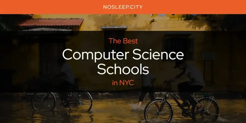 The Absolute Best Computer Science Schools in NYC  [Updated 2024]