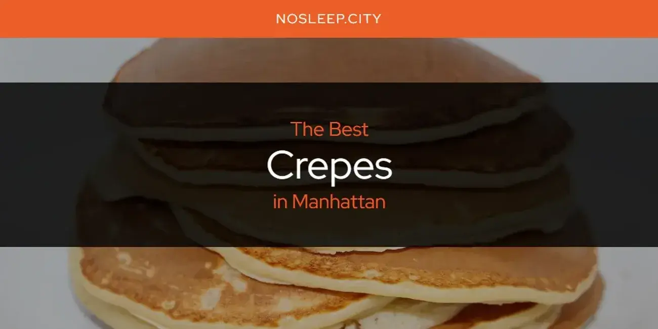 The Absolute Best Crepes in Manhattan  [Updated 2024]