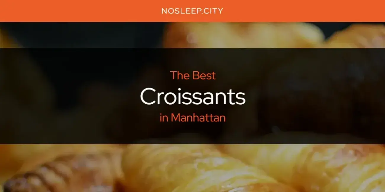 The Absolute Best Croissants in Manhattan  [Updated 2024]