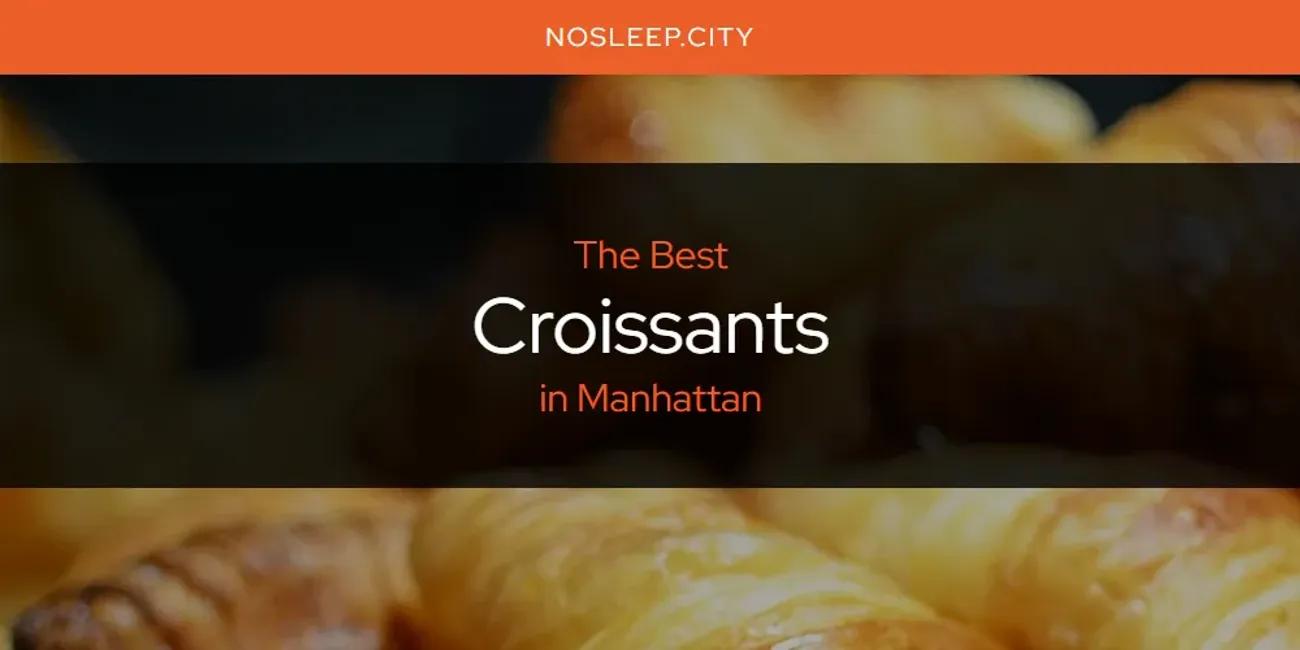 The Absolute Best Croissants in Manhattan  [Updated 2024]