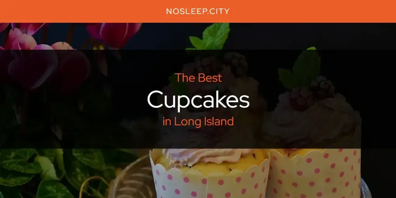 The Absolute Best Cupcakes in Long Island  [Updated 2024]