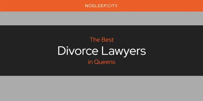 The Absolute Best Divorce Lawyers in Queens  [Updated 2024]