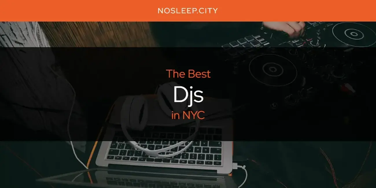 The Absolute Best Djs in NYC  [Updated 2024]