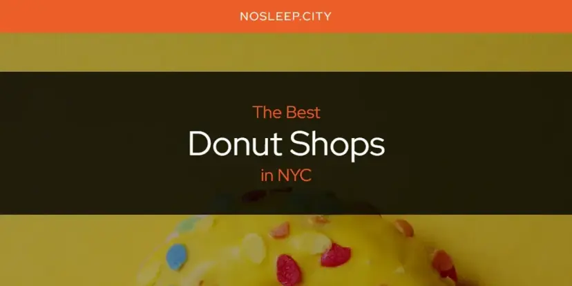 The Absolute Best Donut Shops in NYC  [Updated 2024]
