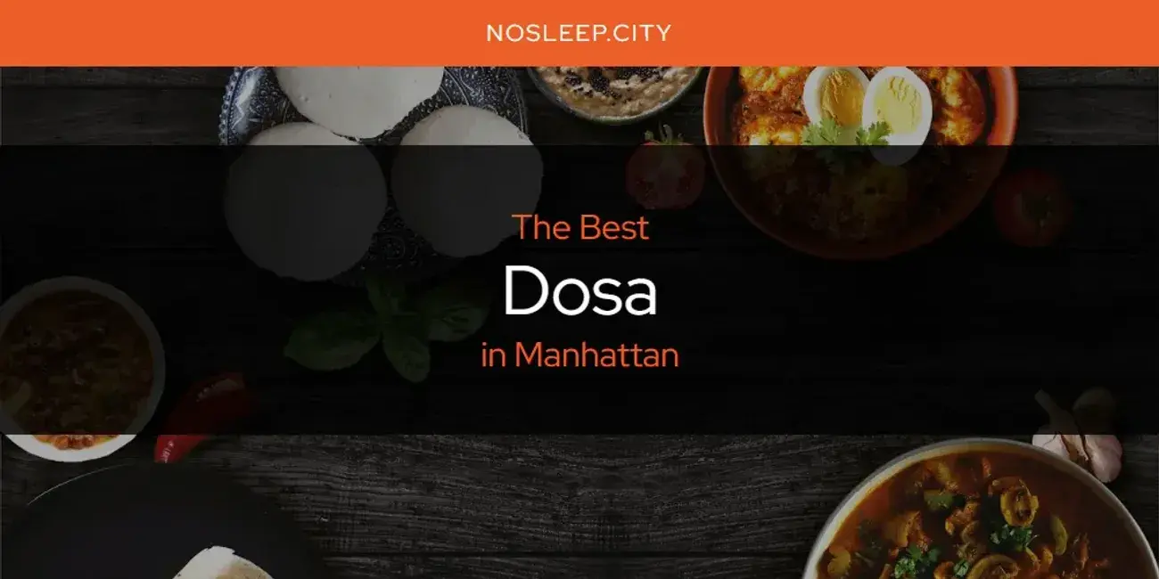 The Absolute Best Dosa in Manhattan  [Updated 2024]