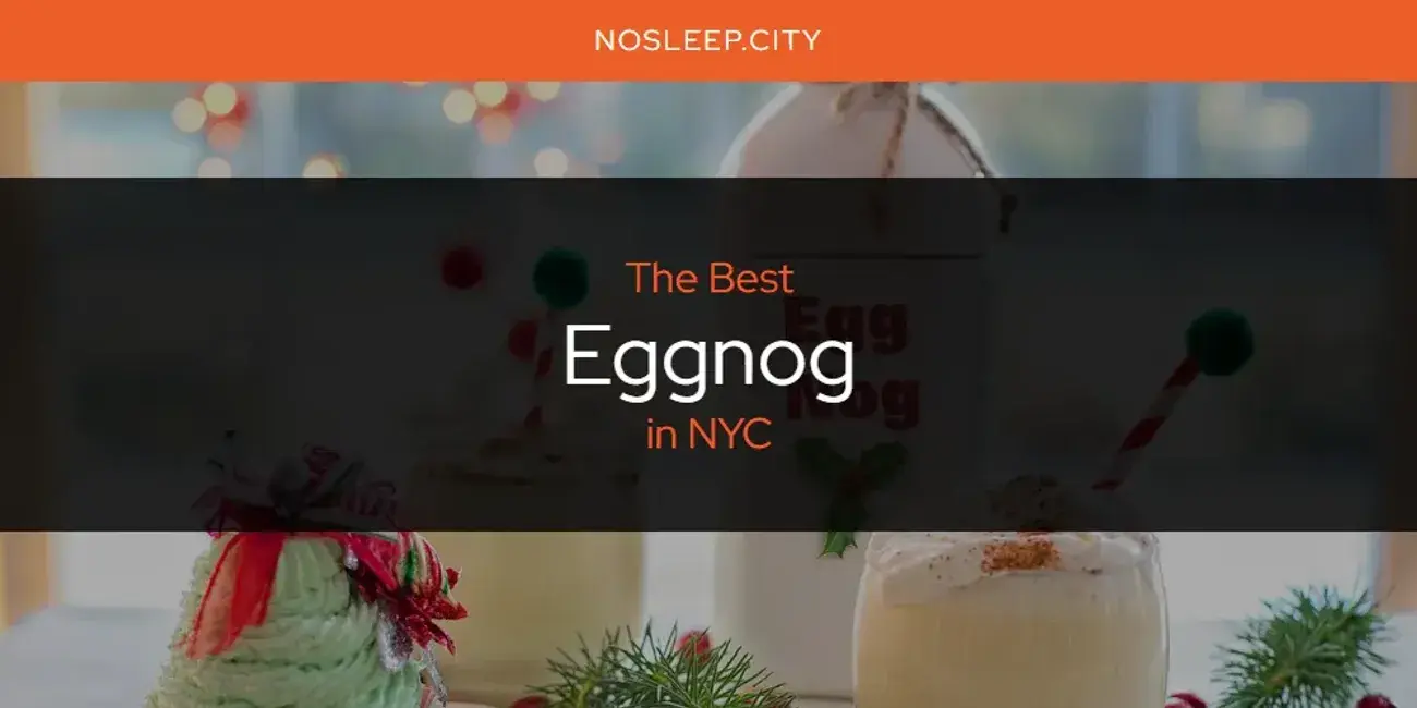 The Absolute Best Eggnog in NYC  [Updated 2024]