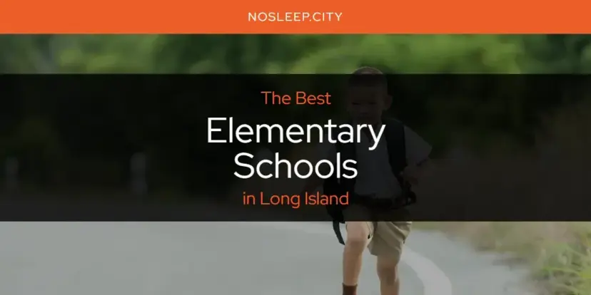 The Absolute Best Elementary Schools in Long Island  [Updated 2024]