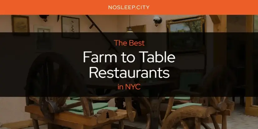 The Absolute Best Farm to Table Restaurants in NYC  [Updated 2024]