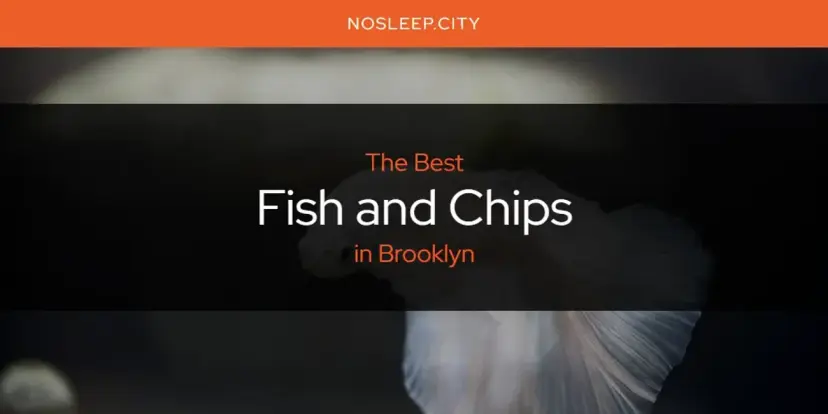 The Absolute Best Fish and Chips in Brooklyn  [Updated 2024]