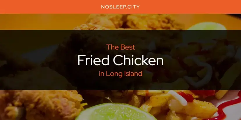 The Absolute Best Fried Chicken in Long Island  [Updated 2024]