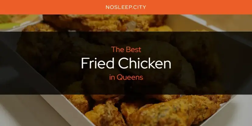 The Absolute Best Fried Chicken in Queens  [Updated 2024]