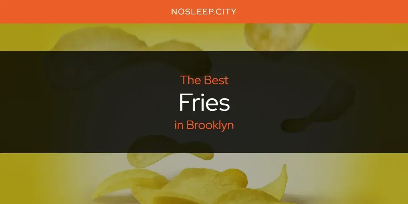 The Absolute Best Fries in Brooklyn  [Updated 2024]