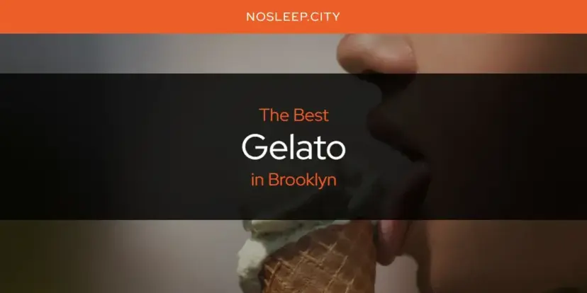 The Absolute Best Gelato in Brooklyn  [Updated 2024]